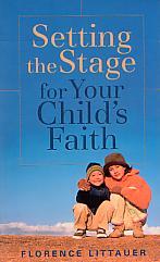 Setting The Stage For Your Child's Faith- by Florence Littauer
